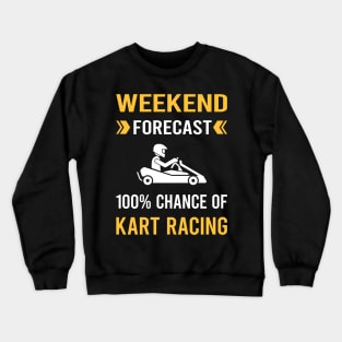 Weekend Forecast Kart Racing Karting Go Kart Crewneck Sweatshirt